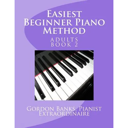 Easiest Beginner Piano Method: Gordon Banks Piano Method: 10 fingers / 10 keys & counting - Paperback