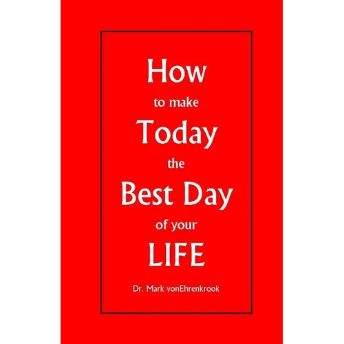 How to make Today the Best Day of your LIFE - Paperback