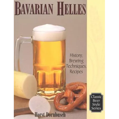 Bavarian Helles: History, Brewing Techniques, Recipes - Paperback