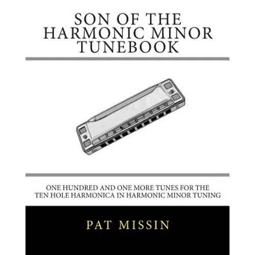 Son Of The Harmonic Minor Tunebook: One Hundred and One More Tunes for the Ten Hole Harmonica in Harmonic Minor Tuning - Paperback