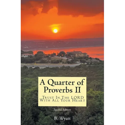 Quarter of Proverbs II: Trust In The LORD With All Your Heart: Second Edition - Paperback