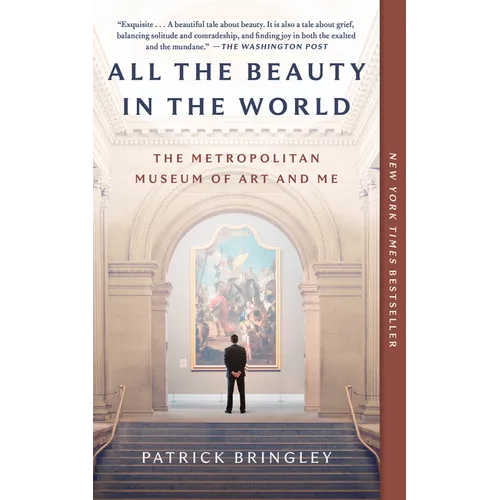 All the Beauty in the World: The Metropolitan Museum of Art and Me - Paperback