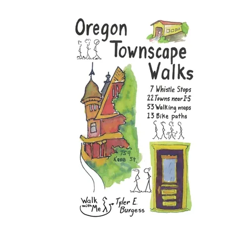 Oregon Townscape Walks: Seven Whistle Stops, 22 Towns near I-5, 53 Walking maps, 13 Bike paths - Paperback