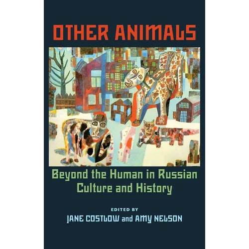 Other Animals: Beyond the Human in Russian Culture and History - Paperback