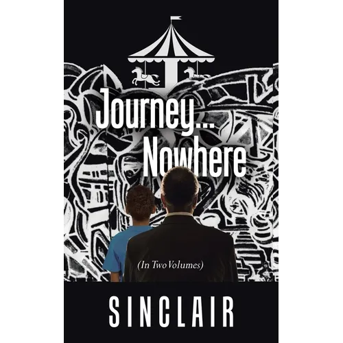 Journey...Nowhere: (In Two Volumes) - Paperback
