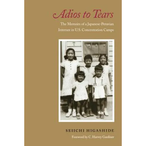 Adios to Tears: The Memoirs of a Japanese-Peruvian Internee in U.S. Concentration Camps - Paperback