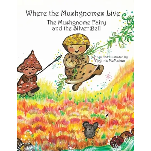 Where the Mushgnomes Live - the Mushgnome Fairy and the Silver Bell - Paperback