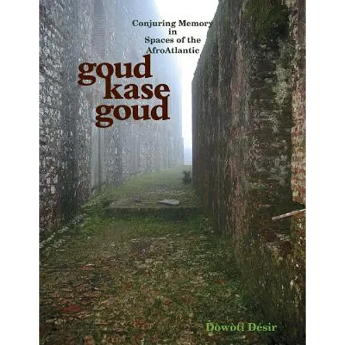 Goud kase goud: Conjuring Memory in Spaces of the AfroAtlantic - Paperback