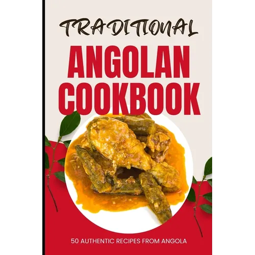 Traditional Angolan Cookbook: 50 Authentic Recipes from Angola - Paperback