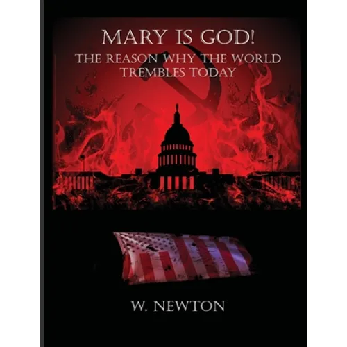 Mary Is God: The Reason Why The World Trembles Today - Paperback