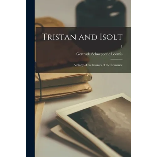 Tristan and Isolt: a Study of the Sources of the Romance; 1 - Paperback