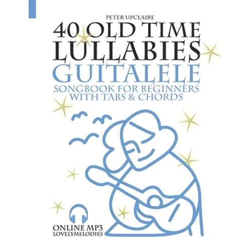 40 Old Time Lullabies - Guitalele Songbook for Beginners with Tabs and Chords - Paperback