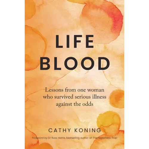Life Blood: Lessons from one woman who survived serious illness against the odds - Paperback