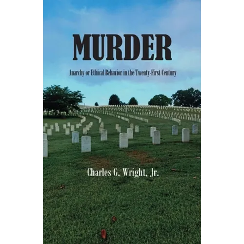 Murder: Anarchy or Ethical Behavior in the Twenty-First Century - Paperback