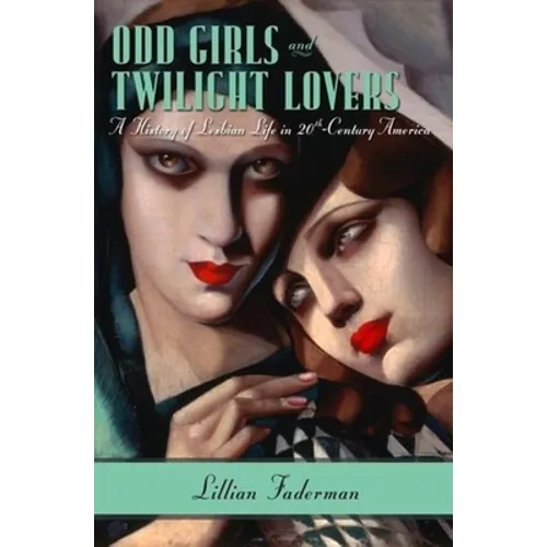 Odd Girls and Twilight Lovers: A History of Lesbian Life in 20th-Century America - Hardcover