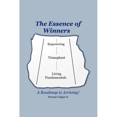 The Essence of Winners: A Roadmap to Arriving! - Paperback