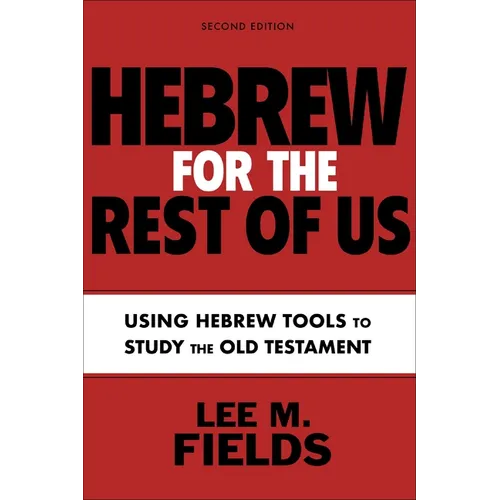 Hebrew for the Rest of Us, Second Edition: Using Hebrew Tools to Study the Old Testament - Paperback