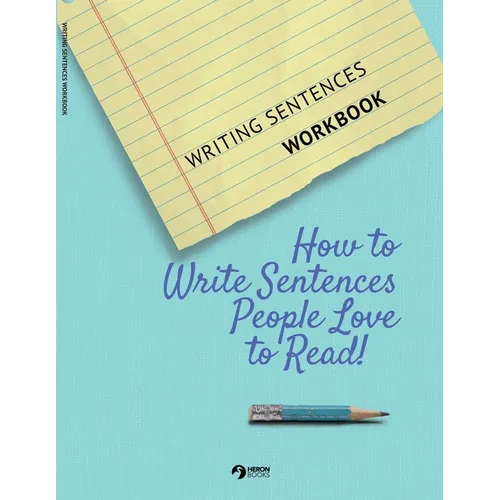 Writing Sentences Workbook: How to Write Sentences People Love to Read! - Paperback
