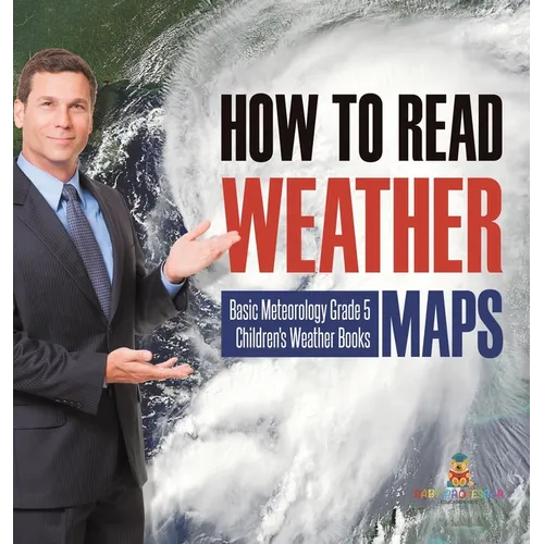 How to Read Weather Maps Basic Meteorology Grade 5 Children's Weather Books - Hardcover