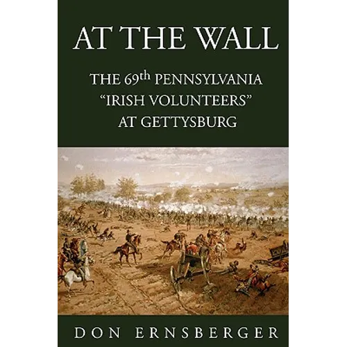 At the Wall: The 69th Pennsylvania at Gettysburg - Paperback