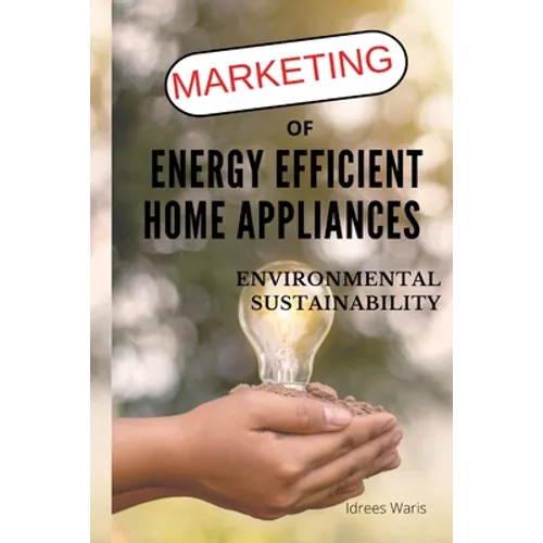 Marketing of Energy Efficient Home Appliances - Environmental Sustainability - Paperback