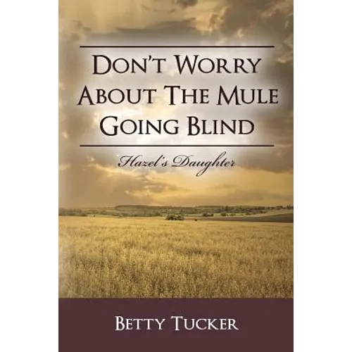 Don't Worry About The Mule Going Blind: Hazel's Daughter - Paperback