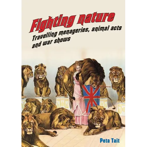 Fighting Nature: Travelling Menageries, Animal Acts and War Shows - Paperback