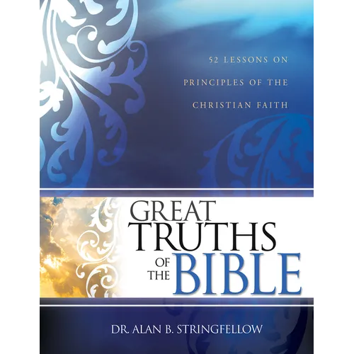 Great Truths of the Bible: 52 Lessons on Principles of the Christian Faith (Bible Study Guide for Small Group or Individual Use) - Paperback