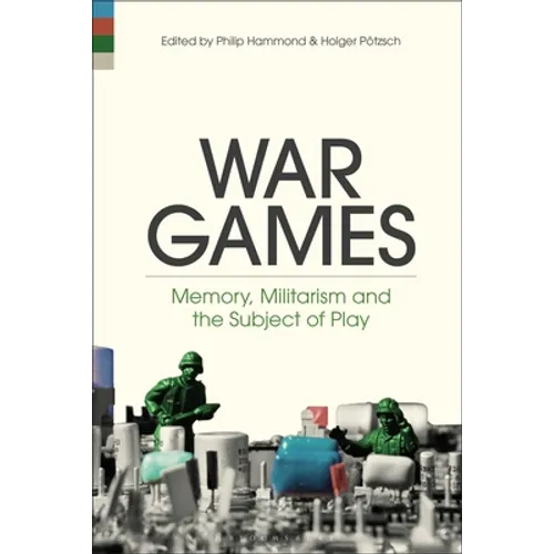 War Games: Memory, Militarism and the Subject of Play - Paperback