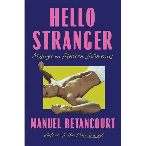 Hello Stranger: Musings on Modern Intimacies - Hardcover