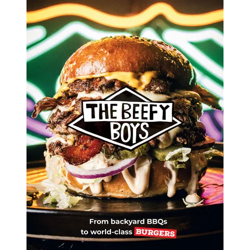 Beefy Boys: From Backyard BBQ to World-Class Burgers - Hardcover