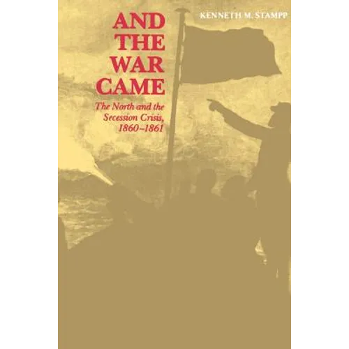 And the War Came: The North and the Secession Crisis, 1860--1861 - Paperback