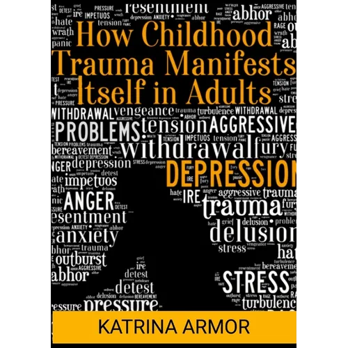 How Childhood Trauma Manifests Itself In Adults - Paperback