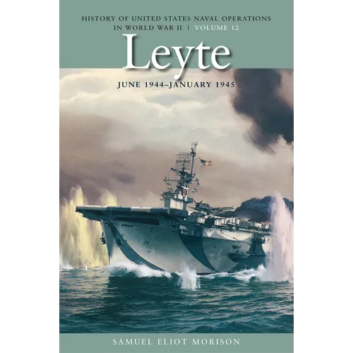 Leyte, June 1944-January 1945: History of United States Naval Operations in World War II, Volume 12 - Paperback