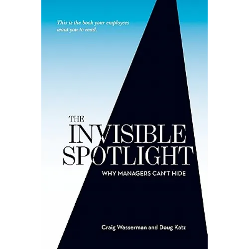 The Invisible Spotlight: Why Managers Can't Hide - Paperback