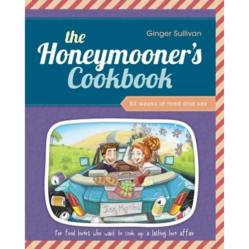 The Honeymooner's Cookbook: 52 Weeks of Food and Sex - Paperback