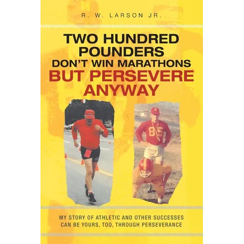 Two Hundred Pounders Don't Win Marathons But Persevere Anyway - Paperback