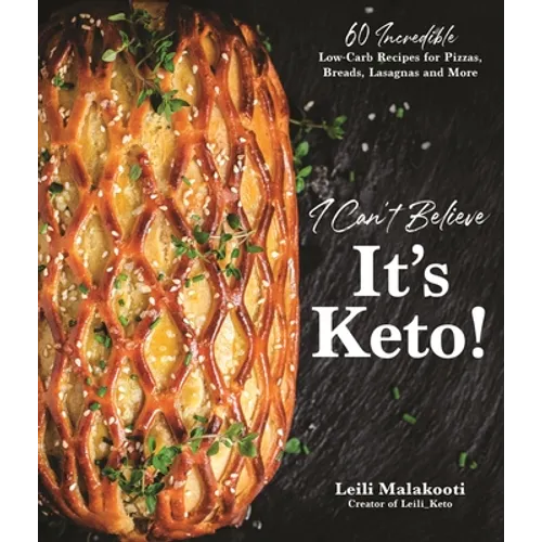 I Can't Believe It's Keto!: 60 Incredible Low-Carb Recipes for Pizzas, Breads, Lasagnas and More - Paperback
