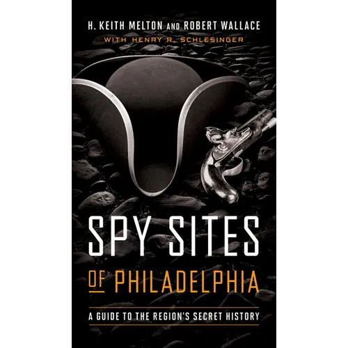 Spy Sites of Philadelphia: A Guide to the Region's Secret History - Paperback