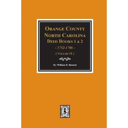 Orange County, North Carolina Deed Books 1 and 2, 1752-1786, Abstracts of. (Volume #1) - Paperback