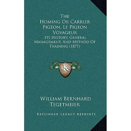 The Homing Or Carrier Pigeon, Le Pigeon Voyageur: Its History, General Management, And Method Of Training (1871) - Hardcover