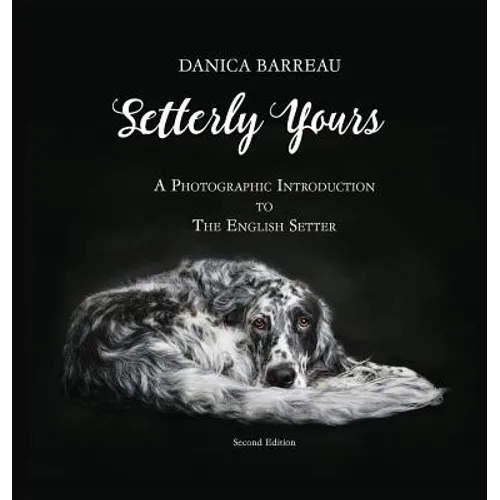 Setterly Yours: A Photographic Introduction to The English Setter - Hardcover