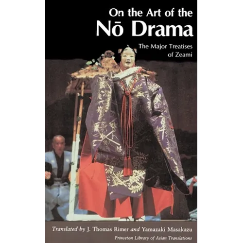 On the Art of the No Drama: The Major Treatises of Zeami - Paperback