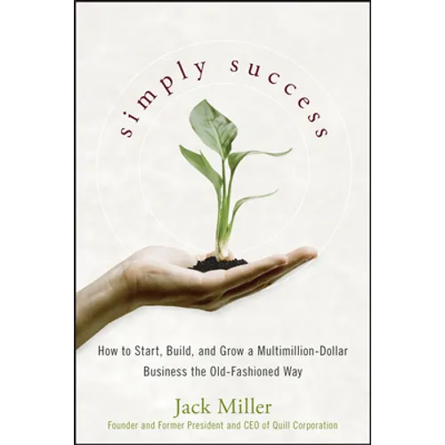 Simply Success: How to Start, Build and Grow a Multimillion Dollar Business the Old-Fashioned Way - Hardcover