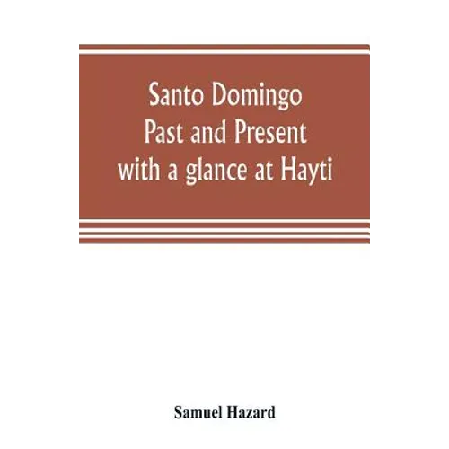 Santo Domingo: past and present, with a glance at Hayti - Paperback