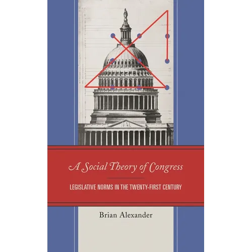 A Social Theory of Congress: Legislative Norms in the Twenty-First Century - Paperback