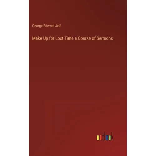 Make Up for Lost Time a Course of Sermons - Hardcover