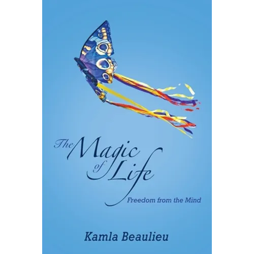 The Magic of Life: Freedom from the Mind - Paperback