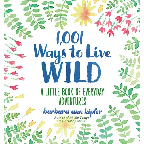 1,001 Ways to Live Wild: A Little Book of Everyday Adventures - Hardcover