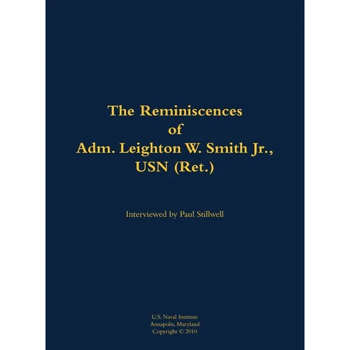 The Reminiscences of Adm. Leighton W. Smith Jr., USN (Ret.): 1939- - Hardcover